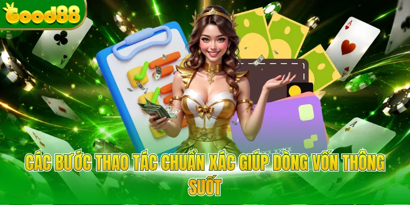 Các bước thao tác chuẩn xác giúp dòng vốn thông suốt